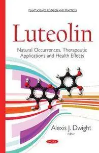 Luteolin: Natural Occurrences, Therapeutic Applications and Health Effects (Plant Science Research and Practices)