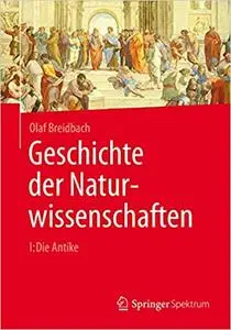 Geschichte der Naturwissenschaften: I: Die Antike