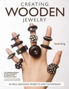 Creating Wooden Jewelry: 20 Skill-Building Projects and Techniques