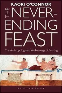 The Never-ending Feast: The Anthropology and Archaeology of Feasting