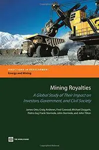 Mining Royalties: A Global Study of their Impact on Investors, Government, and Civil Society