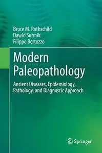 Modern Paleopathology, The Study of Diagnostic Approach to Ancient Diseases, their Pathology and Epidemiology