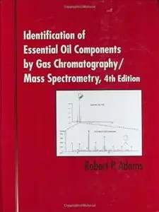 Identification of Essential Oil Components By Gas Chromatography/Mass Spectrometry, 4th Edition