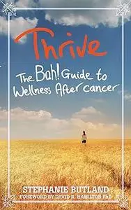 Thrive: The Bah! Guide to Wellness After cancer