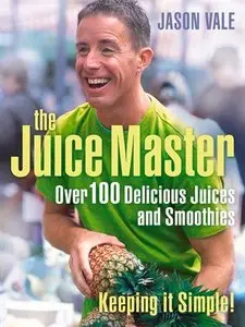 Jason Vale - The Juice Master - Keeping it Simple!