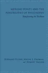 Merleau-ponty and the Possibilities of Philosophy: Transforming the Tradition