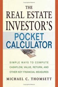 The Real Estate Investor's Pocket Calculator: Simple Ways to Compute Cashflow, Value, Return, and Other Key Financial Measureme