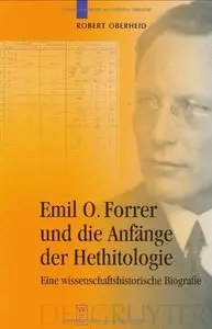 Emil O. Forrer und die Anfänge der Hethitologie: Eine wissenschaftshistorische Biografie (repost)