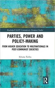Parties, Power and Policy-making: From Higher Education to Multinationals in Post-Communist Societies