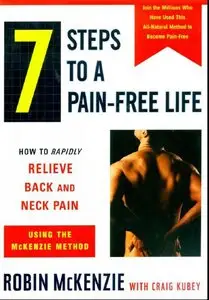 7 Steps to a Pain Free Life (How to Rapidly Relieve Back&Neck Pain Using the Mackenzie Method) [Repost]