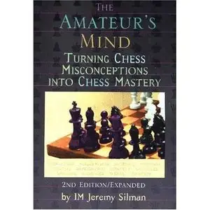 Jeremy Silman, "The Amateur's Mind" (repost)