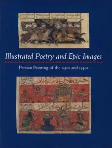 Illustrated Poetry and Epic Images: Persian Painting of the 1330s and 1340s (Repost)