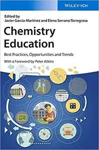 Chemistry Education: Best Practices, Opportunities and Trends