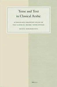 Tense and Text in Classical Arabic: A Discourse-oriented Study of the Classical Arabic Tense System