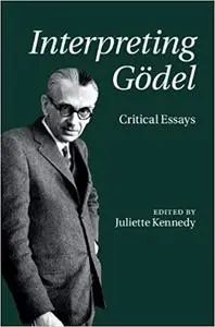 Interpreting Gödel: Critical Essays (Repost)