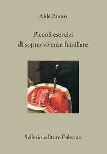 Alda Bruno - Piccoli esercizi di sopravvivenza familiare
