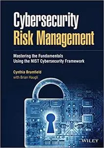 Cybersecurity Risk Management: Mastering the Fundamentals Using the NIST Cybersecurity Framework