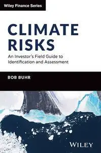 Climate Risks: An Investor's Field Guide to Identification and Assessment (The Wiley Finance Series)