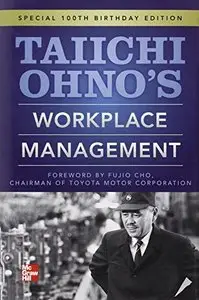 Taiichi Ohnos Workplace Management: Special 100th Birthday Edition (repost)