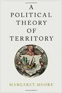 A Political Theory of Territory (Oxford Political Philosophy) (Repost)