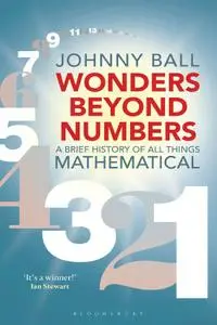 Wonders Beyond Numbers: A Brief History of All Things Mathematical, HQ Edition