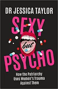 Sexy But Psycho: How the Patriarchy Uses Women’s Trauma Against Them