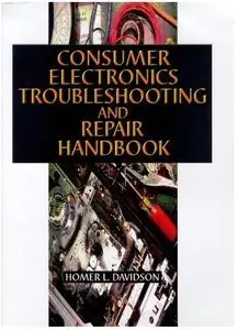 Consumer Electronics Troubleshooting and Repair Handbook (Repost)