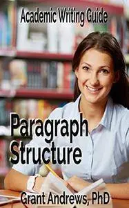 Academic Writing Guide: Paragraph Structure (Essay and Thesis Writing Book 11)