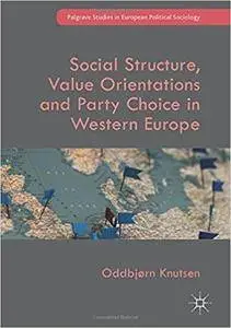 Social Structure, Value Orientations and Party Choice in Western Europe