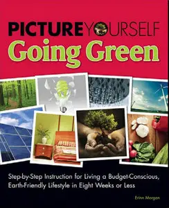 Picture Yourself Going Green: Step-by-Step Instruction for Living a Budget-Conscious....
