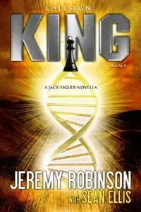 Jeremy Robinson - CallSign: King (A Jack Sigler Novella)