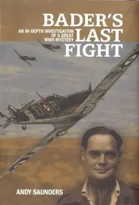 Bader’s Last Fight: An In-Depth Investigation of a Great WWII Mystery (repost)