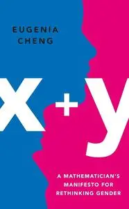 x+y: A Mathematician's Manifesto for Rethinking Gender