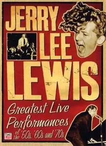 Jerry Lee Lewis - Greatest Live Performances of the '50s, '60s, '70s (2007)