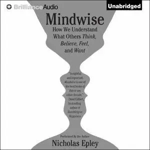 Mindwise: How We Understand What Others Think, Believe, Feel, and Want [Audiobook]