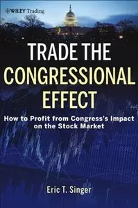 Trade the Congressional Effect: How To Profit from Congress's Impact on the Stock Market