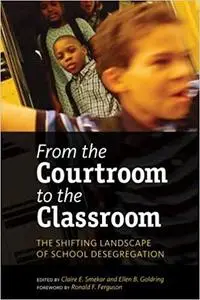 From the Courtroom to the Classroom The Shifting Landscape of School Desegregation