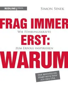 Frag immer erst: warum: Wie Top-Firmen und Führungskräfte zum Erfolg inspirieren