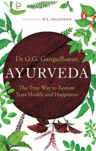 Ayurveda: The True Way to Restore Your Health and Happiness