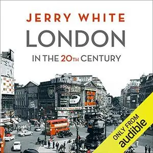 London in the Twentieth Century [Audiobook]