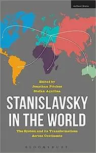 Stanislavsky in the World: the System and its transformations across continents