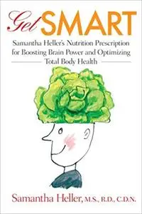 Get Smart: Samantha Heller's Nutrition Prescription for Boosting Brain Power and Optimizing Total Body Health (Repost)