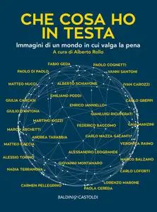 AA.VV. - Che cosa ho in testa. Immagini di un mondo in cui valga la pena