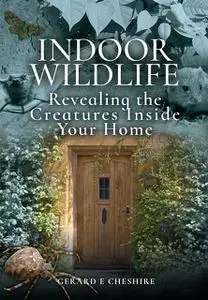 «Indoor Wildlife» by Gerard E Cheshire
