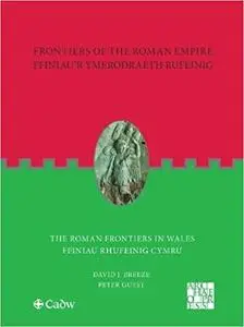 The Roman Frontiers in Wales: Ffiniau'r Ymerodraeth Rufeinig: Ffiniau Rhufeinig Cymru