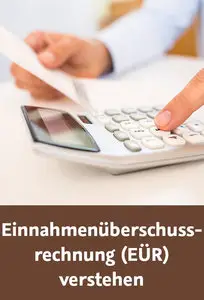  Einnahmenüberschussrechnung (EÜR) verstehen Buchhaltungsgrundlagen für Freiberufler und Kleingewerbetreibende