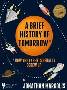 A Brief History of Tomorrow: How The Experts Usually Screw Up
