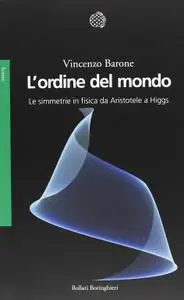 Vincenzo Barone - L'ordine del mondo. Le simmetrie in fisica da Aristotele a Higgs