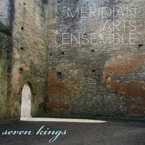 Meridian Arts Ensemble - Seven Kings (2016)