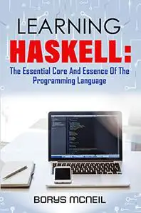 Learning Haskell: the essential core and essence of the Programming language.